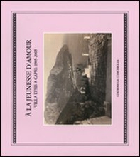 La jeunesse d'amour. Villa Lysis a Capri: 1905-2005 (À) - Librerie.coop