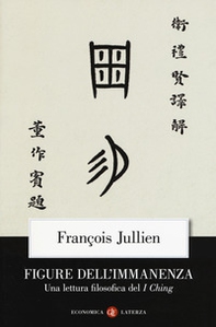 Figure dell'immanenza. Una lettura filosofica del I Ching - Librerie.coop