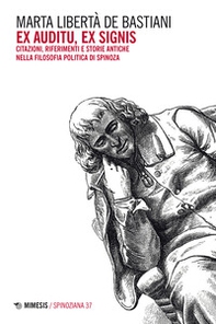 Ex auditu ex signis. Citazioni, riferimenti e storie antiche nella filosofia politica di Spinoza - Librerie.coop Ex auditu ex signis. Citazioni, riferimenti e storie antiche nella filosofia politica di Spinoza - Librerie.coop