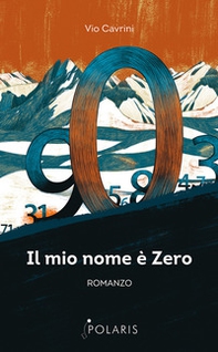 Il mio nome è Zero. Come i numeri si riscattarono dal giogo degli Umani - Librerie.coop