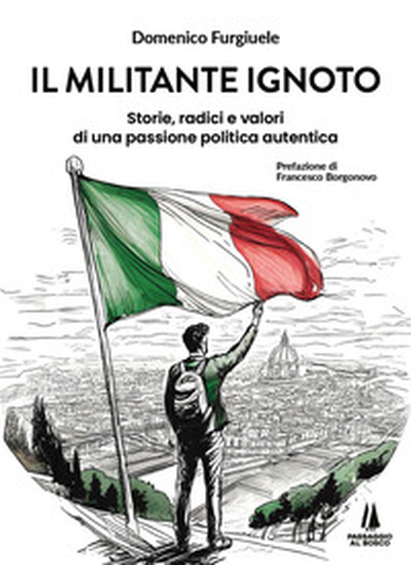 Il militante ignoto. Storie, radici e valori di una passione politica autentica - Librerie.coop Il militante ignoto. Storie, radici e valori di una passione politica autentica - Librerie.coop