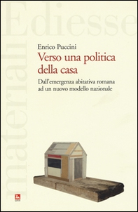 Verso una politica della casa. Dall'emergenza abitativa romana ad un nuovo modello nazionale - Librerie.coop
