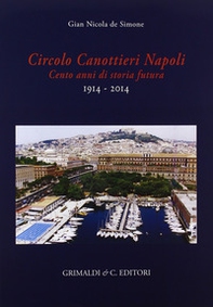 Circolo canottieri Napoli. Cento anni di storia futura (1914-2014) - Librerie.coop
