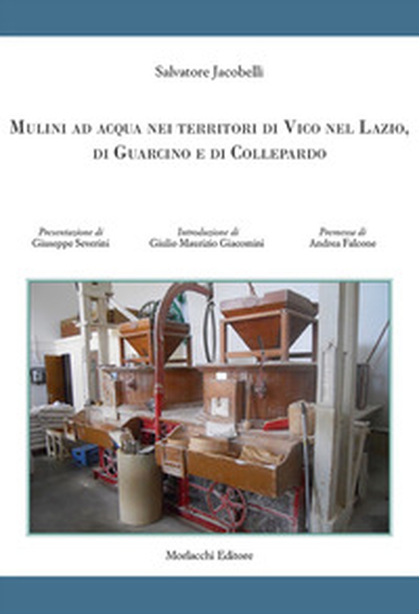 Mulini ad acqua nei territori di Vico nel Lazio, di Guarcino e di Collepardo - Librerie.coop Mulini ad acqua nei territori di Vico nel Lazio, di Guarcino e di Collepardo - Librerie.coop