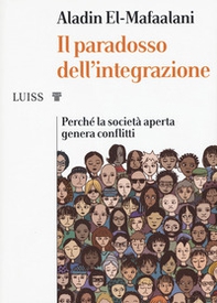 Il paradosso dell'integrazione. Perché la società aperta genera conflitti - Librerie.coop