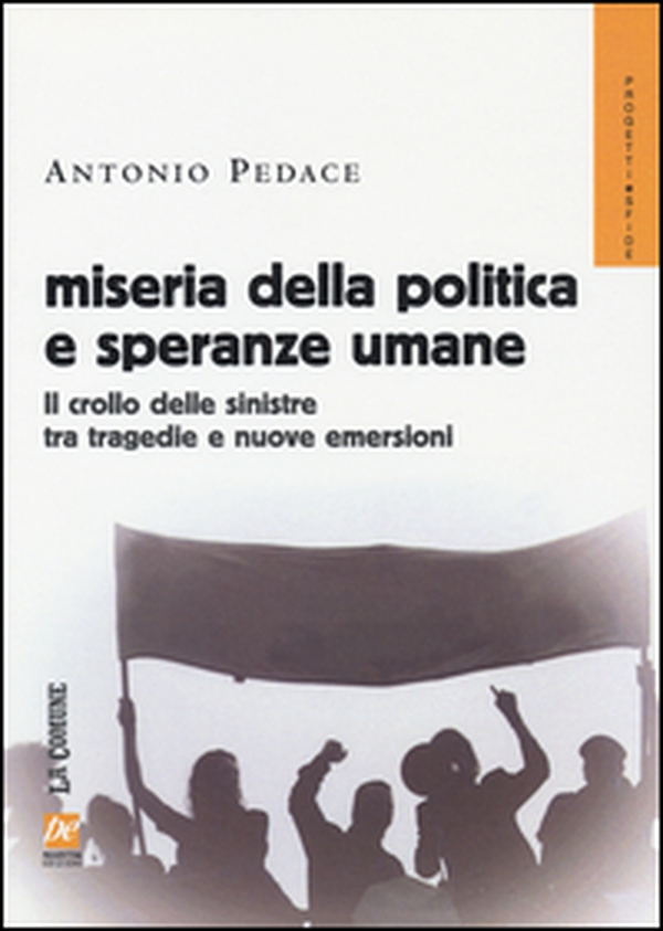 Miseria della politica e speranze umane. Il crollo delle sinistre tra tragedie e nuove emersioni - Librerie.coop Miseria della politica e speranze umane. Il crollo delle sinistre tra tragedie e nuove emersioni - Librerie.coop