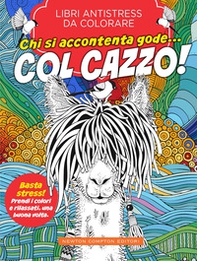 Chi si accontenta gode... col cazzo! Libri antistress da colorare - Librerie.coop Chi si accontenta gode... col cazzo! Libri antistress da colorare - Librerie.coop
