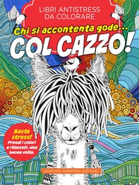 Chi si accontenta gode... col cazzo! Libri antistress da colorare - Librerie.coop