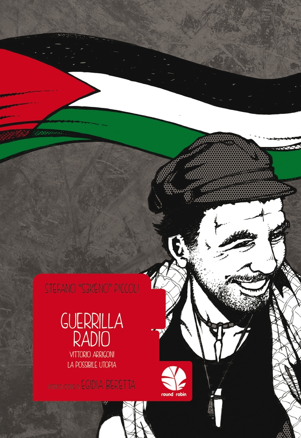 Guerrilla Radio (Vittorio Arrigoni, la possibile utopia) - Librerie.coop Guerrilla Radio (Vittorio Arrigoni, la possibile utopia) - Librerie.coop