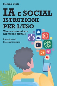 IA e social: istruzioni per l'uso. Vivere e comunicare nel mondo digitale - Librerie.coop