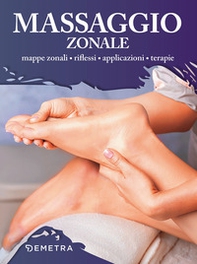Massaggio zonale. Mappe zonali, riflessi, applicazioni, terapie - Librerie.coop