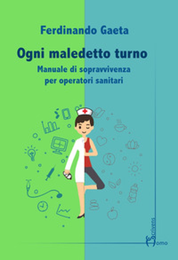 Ogni maledetto turno. Manuale di sopravvivenza per operatori sanitari - Librerie.coop Ogni maledetto turno. Manuale di sopravvivenza per operatori sanitari - Librerie.coop