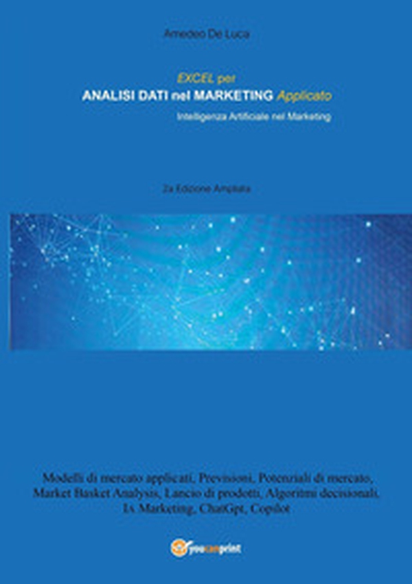 Excel per analisi dati nel marketing applicato. Intelligenza artificiale nel marketing - Librerie.coop Excel per analisi dati nel marketing applicato. Intelligenza artificiale nel marketing - Librerie.coop