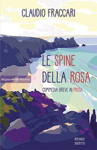 Le spine della rosa. Commedia breve in prosa - Librerie.coop