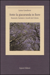 Sotto la giacaranda in fiore. Racconti, fantasie e ricordi dal Cilento - Librerie.coop