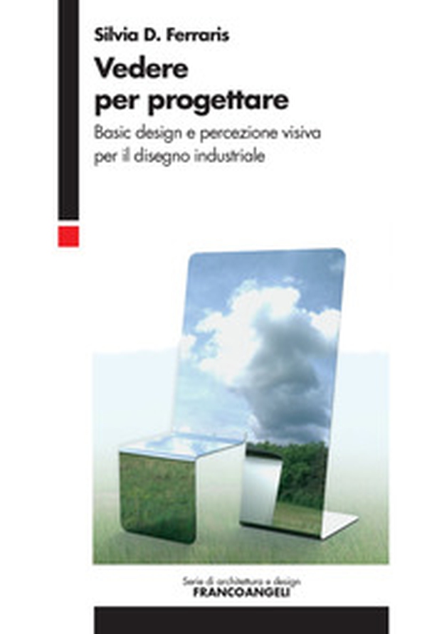 Vedere per progettare. Basic design e percezione visiva per il disegno industriale - Librerie.coop Vedere per progettare. Basic design e percezione visiva per il disegno industriale - Librerie.coop
