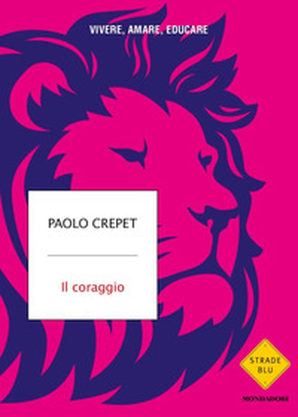 Il coraggio. Vivere, amare, educare - Librerie.coop Il coraggio. Vivere, amare, educare - Librerie.coop