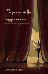 Il peso della leggerezza. Una vita trascorsa in punta di piedi - Librerie.coop