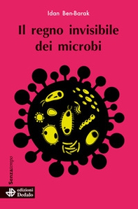 Il regno invisibile dei microbi - Librerie.coop