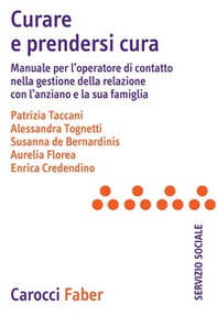 Curare e prendersi cura. Manuale per l'operatore di contatto nella gestione della relazione con l'anziano e la sua famiglia - Librerie.coop Curare e prendersi cura. Manuale per l'operatore di contatto nella gestione della relazione con l'anziano e la sua famiglia - Librerie.coop