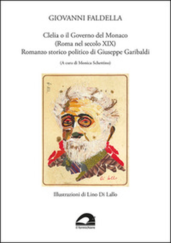 Clelia o il governo del monaco (Roma nel secolo XIX). Romanzo storico politico di Giuseppe Garibaldi - Librerie.coop Clelia o il governo del monaco (Roma nel secolo XIX). Romanzo storico politico di Giuseppe Garibaldi - Librerie.coop