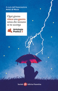 Ogni giorno vinco una guerra senza che nessuno se ne accorga. Antologia poetica - Vol. 3 - Librerie.coop Ogni giorno vinco una guerra senza che nessuno se ne accorga. Antologia poetica - Vol. 3 - Librerie.coop