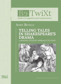 Telling tales in Shakespeare's drama. A Pragma-Stylistic Approach to Lying - Librerie.coop