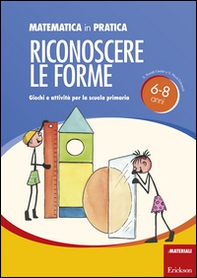 Matematica in pratica. Giochi e attività per la scuola primaria 6-8 anni - Librerie.coop