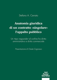 Anatomia giuridica di un contratto «singolare»: l'appalto pubblico. Un «tipo negoziale» al confine fra diritto amministrativo e diritto commerciale - Librerie.coop