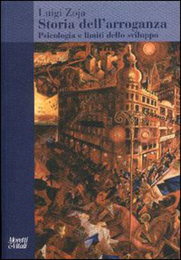 Storia dell'arroganza. Psicologia e limiti dello sviluppo - Librerie.coop Storia dell'arroganza. Psicologia e limiti dello sviluppo - Librerie.coop