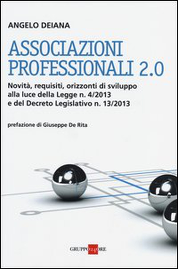 Associazioni professionali 2.0. Novità, requisiti, orizzonti di sviluppo alla luce della Legge n. 4/2013 e del Decreto Legislativo n. 13/2013 - Librerie.coop Associazioni professionali 2.0. Novità, requisiti, orizzonti di sviluppo alla luce della Legge n. 4/2013 e del Decreto Legislativo n. 13/2013 - Librerie.coop