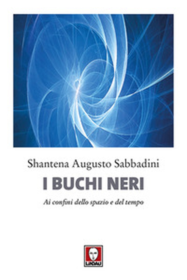 I buchi neri. Ai confini dello spazio e del tempo - Librerie.coop I buchi neri. Ai confini dello spazio e del tempo - Librerie.coop