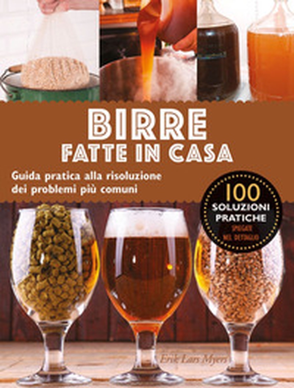Birre fatte in casa. Guida pratica alla risoluzione dei problemi più comuni - Librerie.coop Birre fatte in casa. Guida pratica alla risoluzione dei problemi più comuni - Librerie.coop