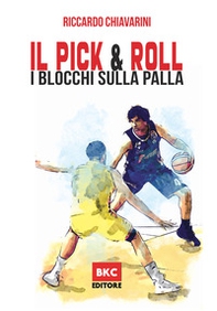 Il pick & roll. I blocchi sulla palla nella pallacanestro - Librerie.coop
