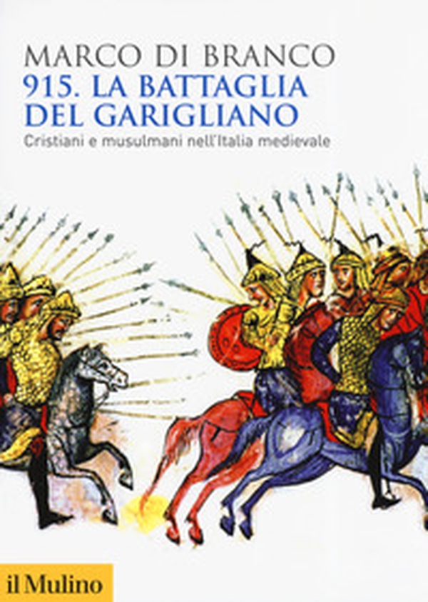 915. La battaglia del Garigliano. Cristiani e musulmani nell'Italia medievale - Librerie.coop 915. La battaglia del Garigliano. Cristiani e musulmani nell'Italia medievale - Librerie.coop
