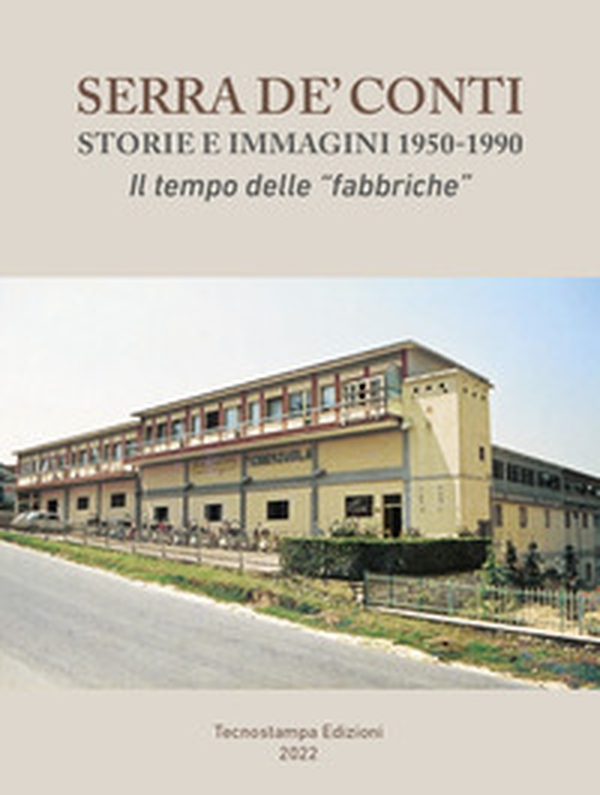 Serra de' Conti, storie e immagini 1950-1990. Il tempo delle «fabbriche» - Librerie.coop Serra de' Conti, storie e immagini 1950-1990. Il tempo delle «fabbriche» - Librerie.coop