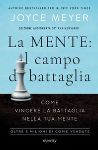 La mente: il campo di battaglia. Come vincere la battaglia nella tua mente - Librerie.coop