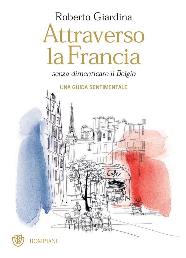 Attraverso la Francia senza dimenticare il Belgio - Librerie.coop Attraverso la Francia senza dimenticare il Belgio - Librerie.coop