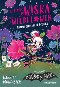 Primo giorno di scuola. Il diario di Wiska Wildflower - Librerie.coop