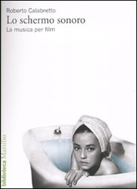 Lo schermo sonoro. La musica per film - Librerie.coop