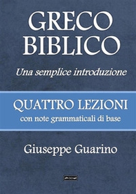 Greco biblico. Una semplice introduzione. Quattro lezioni con note grammaticali di base - Librerie.coop