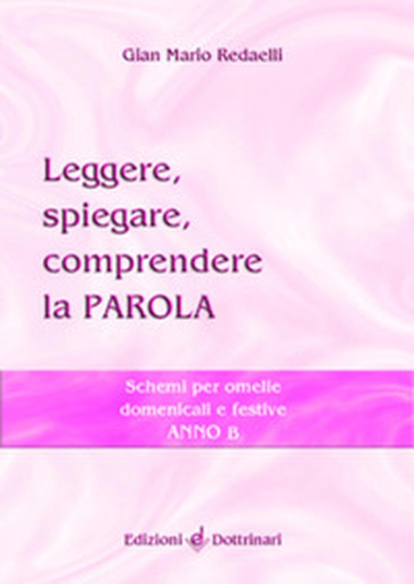 Leggere, spiegare, comprendere la parola. Schemi per omelie domenicali e festive. Anno B - Librerie.coop Leggere, spiegare, comprendere la parola. Schemi per omelie domenicali e festive. Anno B - Librerie.coop