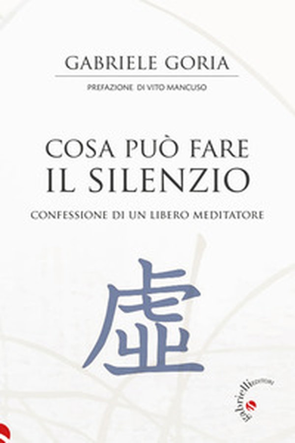 Cosa può fare il silenzio. Confessione di un libero meditatore - Librerie.coop