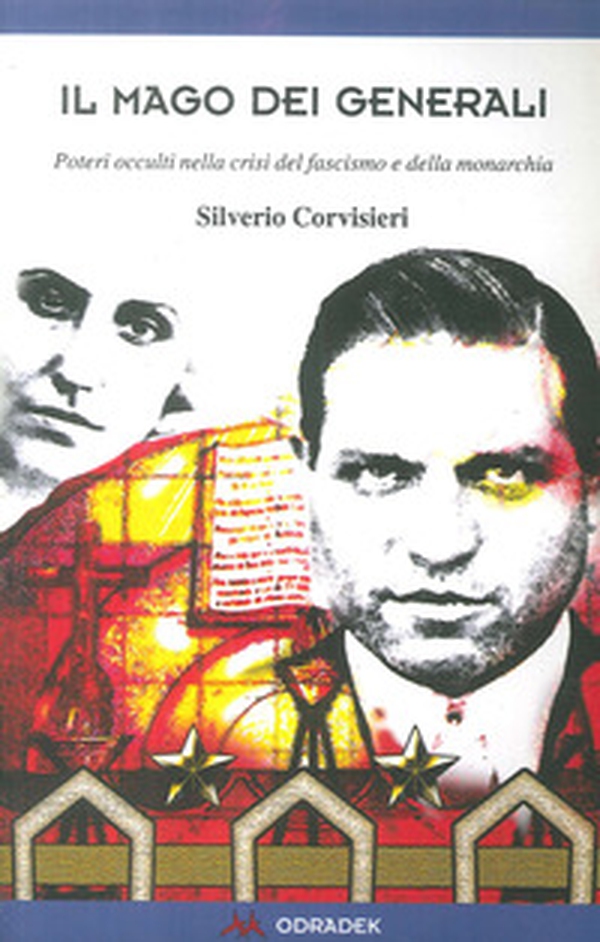 Il mago dei generali. Poteri occulti nella crisi del fascismo e della monarchia - Librerie.coop Il mago dei generali. Poteri occulti nella crisi del fascismo e della monarchia - Librerie.coop