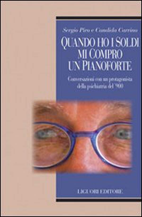Quando ho i soldi mi compro un pianoforte. Conversazioni con un protagonisti della psichiatria del '900 - Librerie.coop