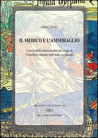 Il medico e l'ammiraglio. L'avvio della colonizzazione nei viaggi di Cristoforo Colombo nelle Indie Occidentali - Librerie.coop