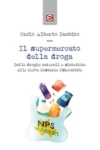 Il supermercato della droga. Dalle droghe naturali e sintetiche alle nuove sostanze psicoattive - Librerie.coop