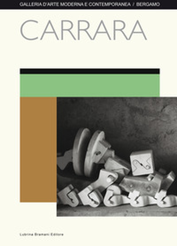 Carrara. Catalogo della mostra (Bergamo, 8 aprile-15 maggio 2017) - Librerie.coop Carrara. Catalogo della mostra (Bergamo, 8 aprile-15 maggio 2017) - Librerie.coop