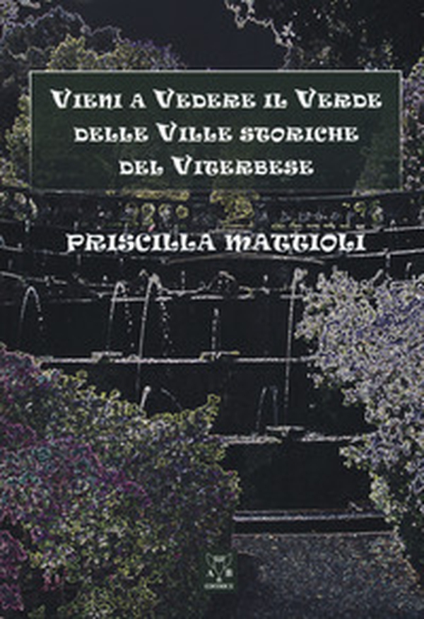 Vieni a vedere il verde delle ville storiche del viterbese - Librerie.coop Vieni a vedere il verde delle ville storiche del viterbese - Librerie.coop