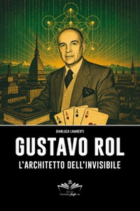 Gustavo Rol. L'architetto dell'invisibile - Librerie.coop